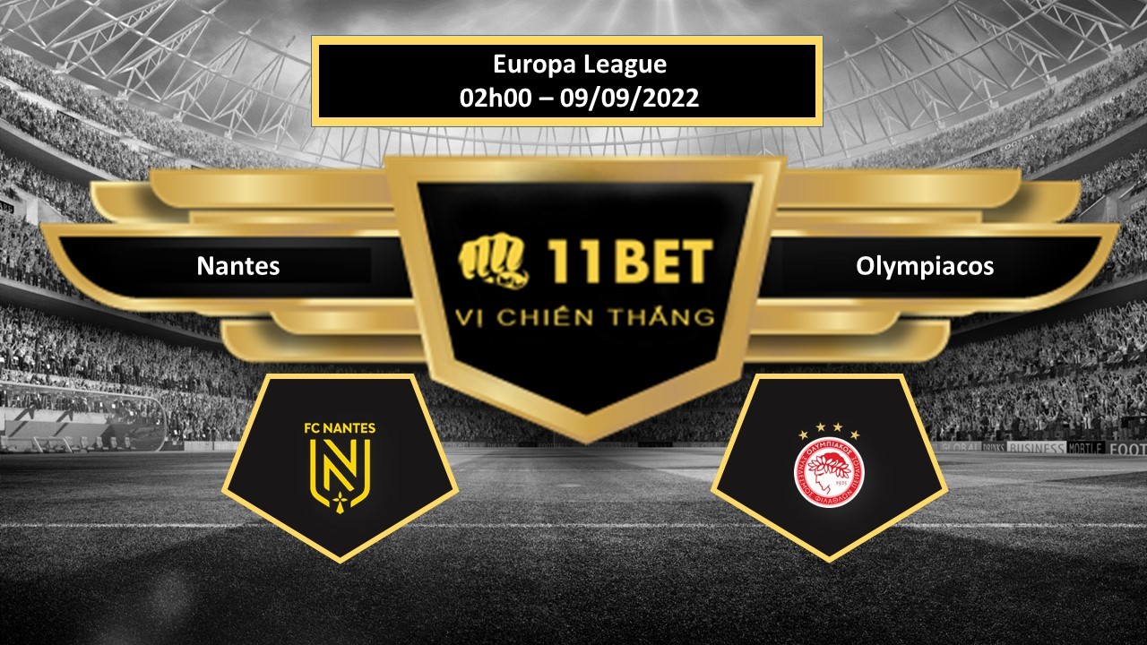 11BET Tip bóng đá  Nantes vs Olympiacos, hôm nay 09/09/2022