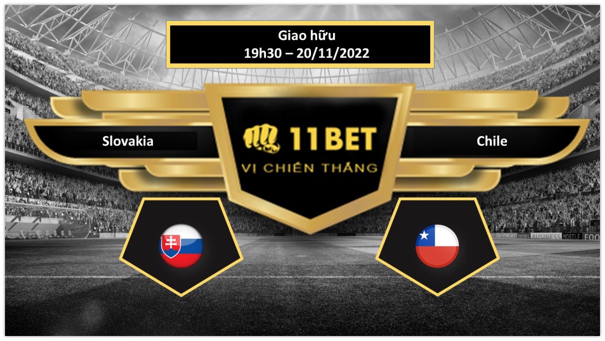 11BET Tip bóng đá Slovakia vs Chile, hôm nay 20/11/2022