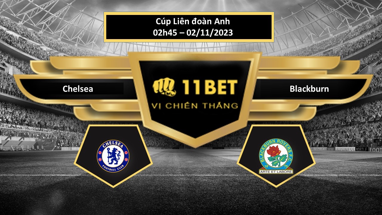 11BET Tip bóng đá  Chelsea vs Blackburn, hôm nay 02/11/2023