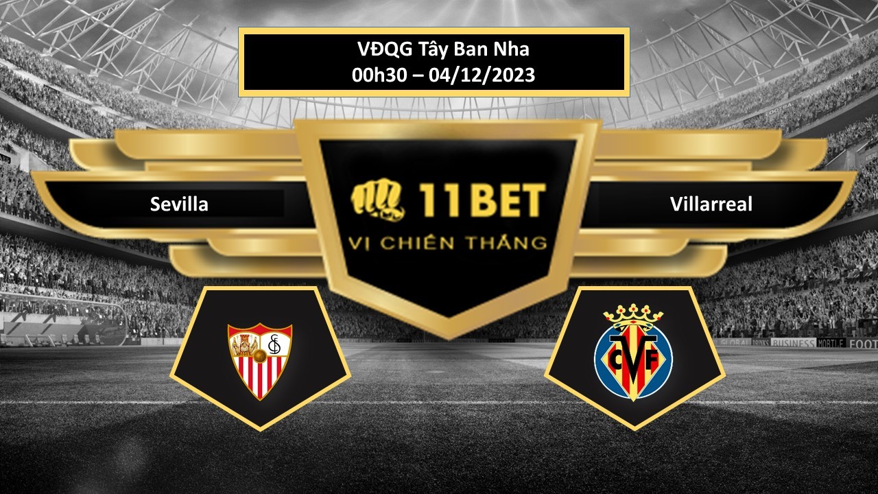 11BET Tip bóng đá Sevilla vs Villarreal, hôm nay 04/12/2023