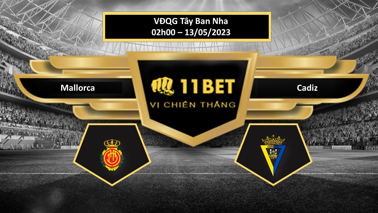 11BET Tip bóng đá  Mallorca vs Cadiz   , hôm nay 13/05/2023