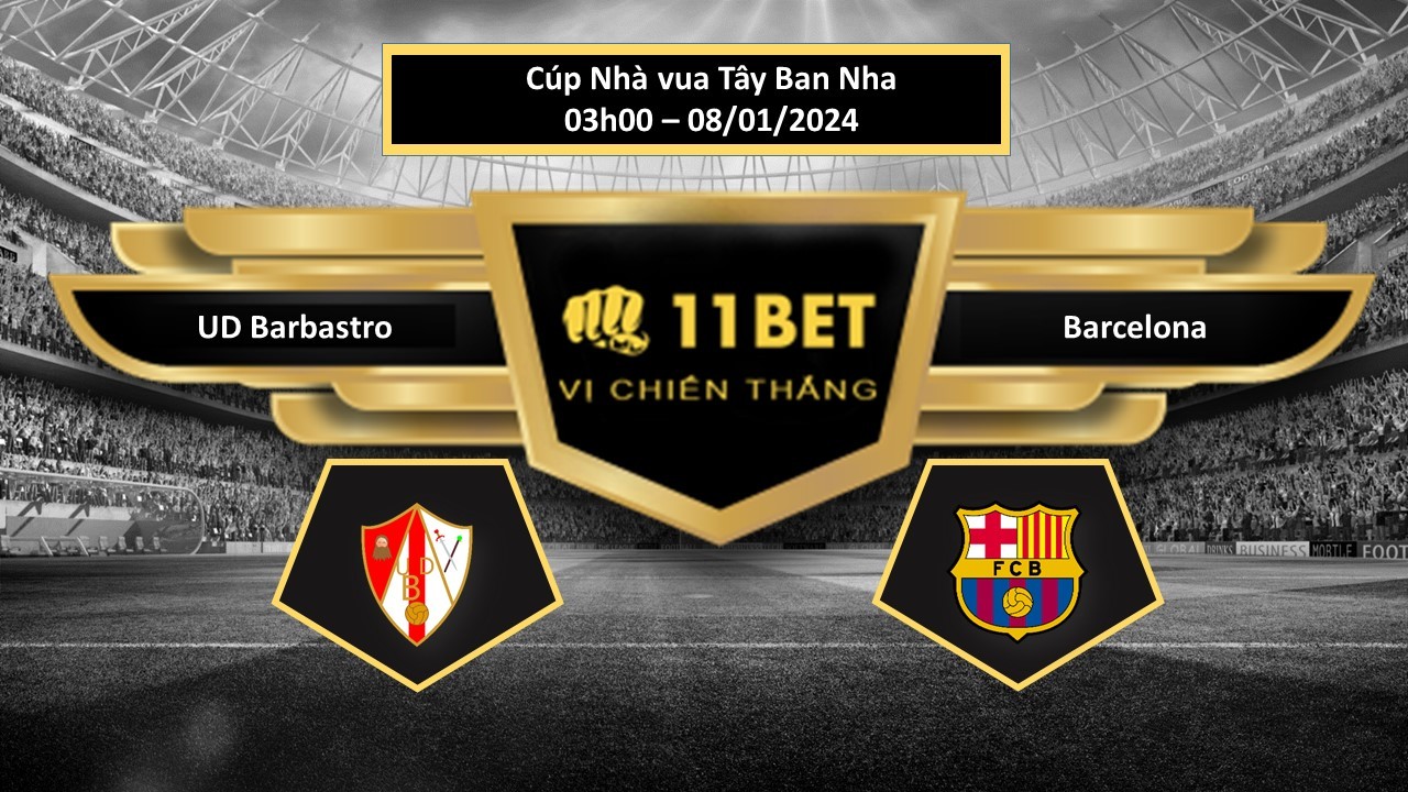 11BET Tip bóng đá UD Barbastro vs Barcelona, hôm nay 08/01/2024