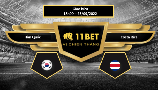 11BET Tip bóng đá Hàn Quốc vs Costa Rica, hôm nay 23/09/2022