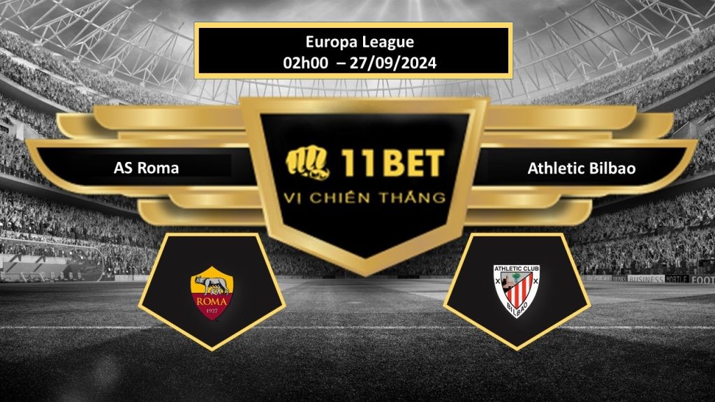 11BET Tip bóng đá  AS Roma vs Athletic Bilbao, hôm nay 27/09/2024
