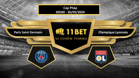 11BET Tip bóng đá Paris Saint Germain vs Olympique Lyonnais, hôm nay 26/05/2024