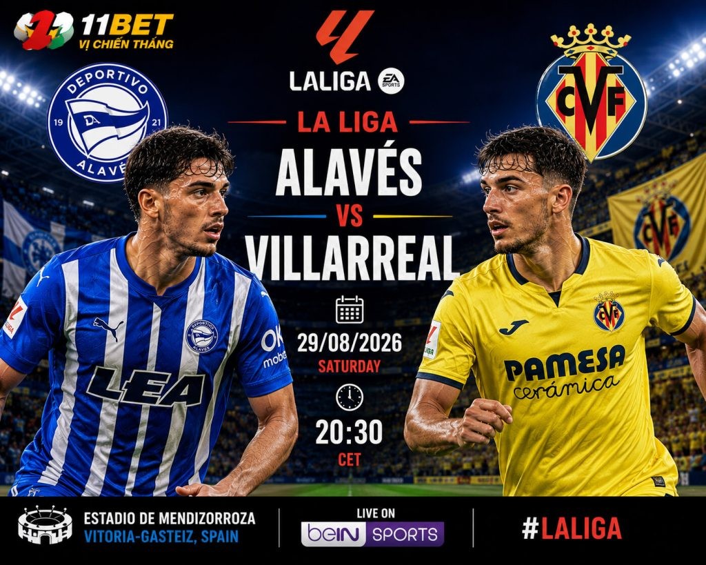 11BET Soi kèo bóng đá Alaves vs Villarreal 02h30 ngày 29/08: Villarreal quyết tâm phá dớp sân khách