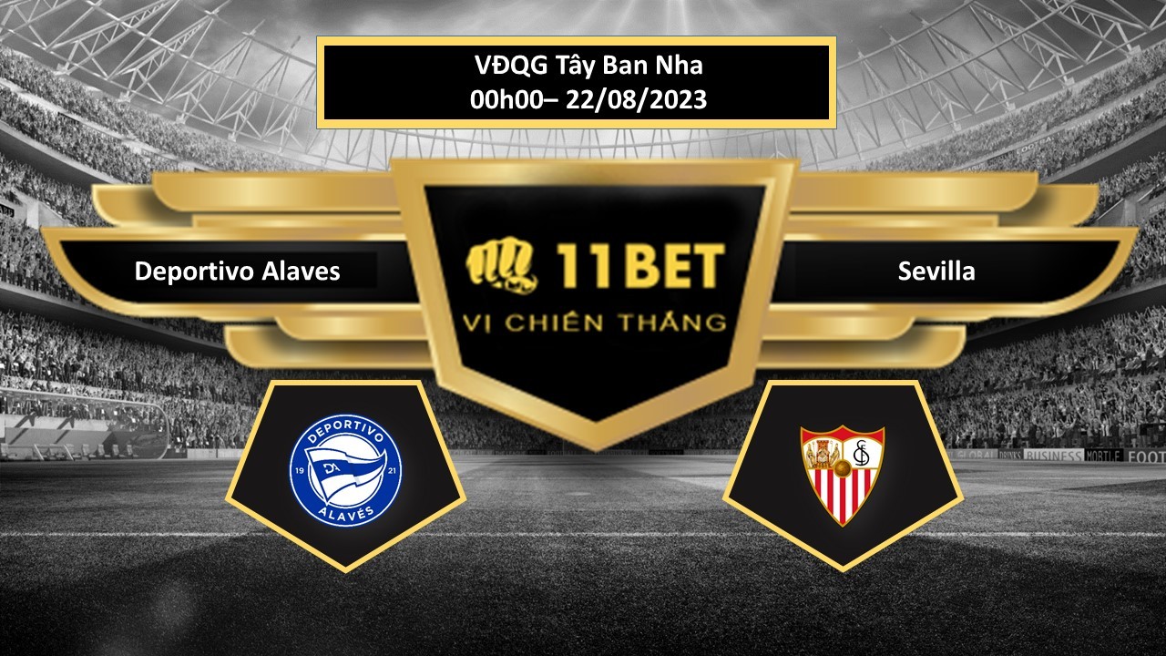 11BET Tip bóng đá  Deportivo Alaves vs Sevilla, hôm nay 22/08/2023