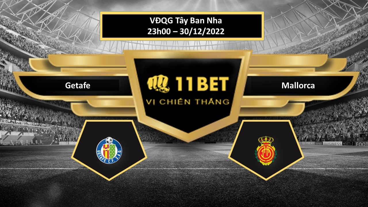 11BET Tip bóng đá Getafe vs Mallorca, hôm nay 30/12/2022