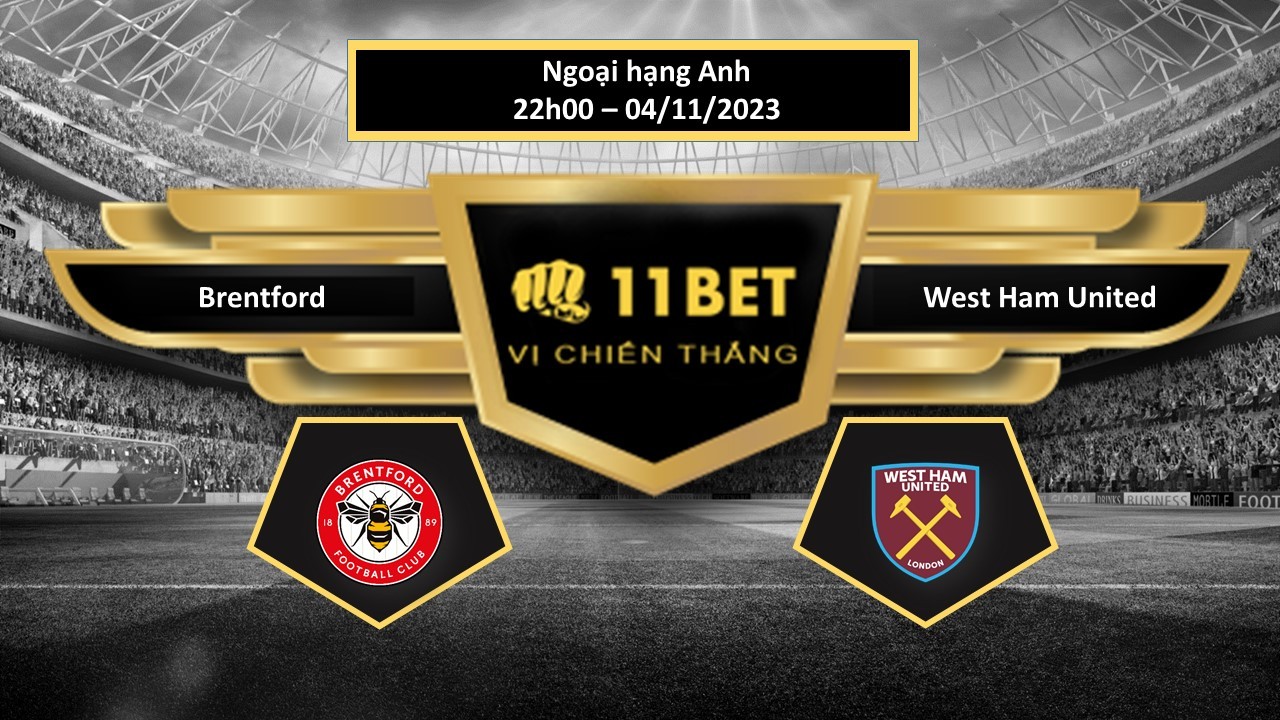 11BET Tip bóng đá  Brentford vs West Ham United, hôm nay 04/11/2023