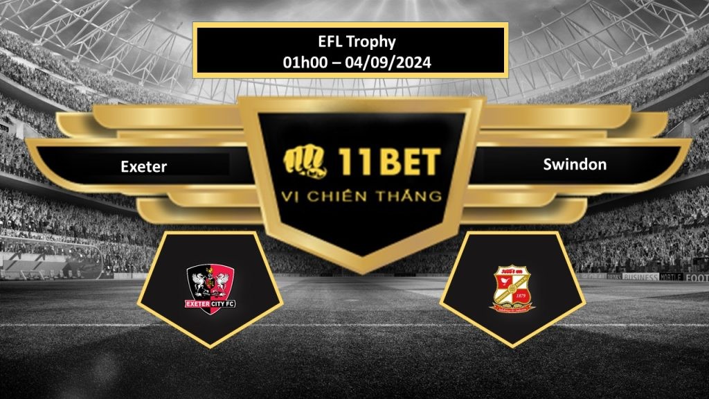 11BET Tip bóng đá Exeter vs Swindon, hôm nay 04/09/2024