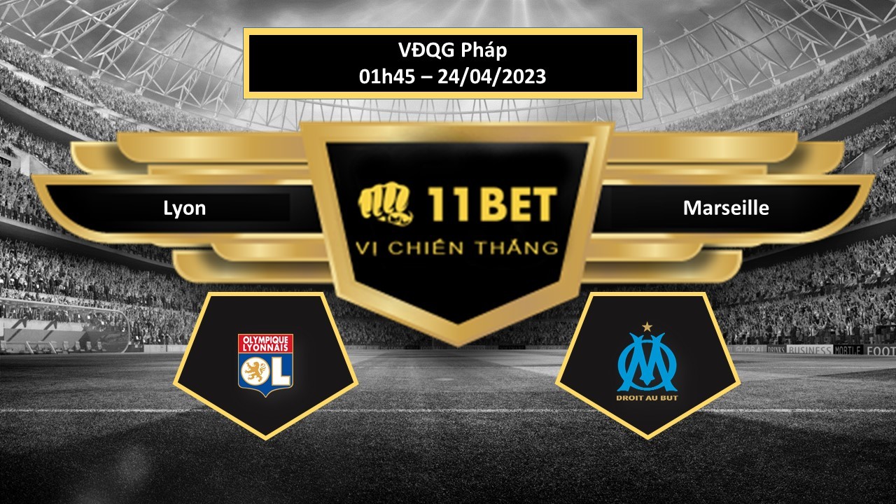 11BET Tip bóng đá  Lyon vs Marseille, hôm nay 24/04/2023