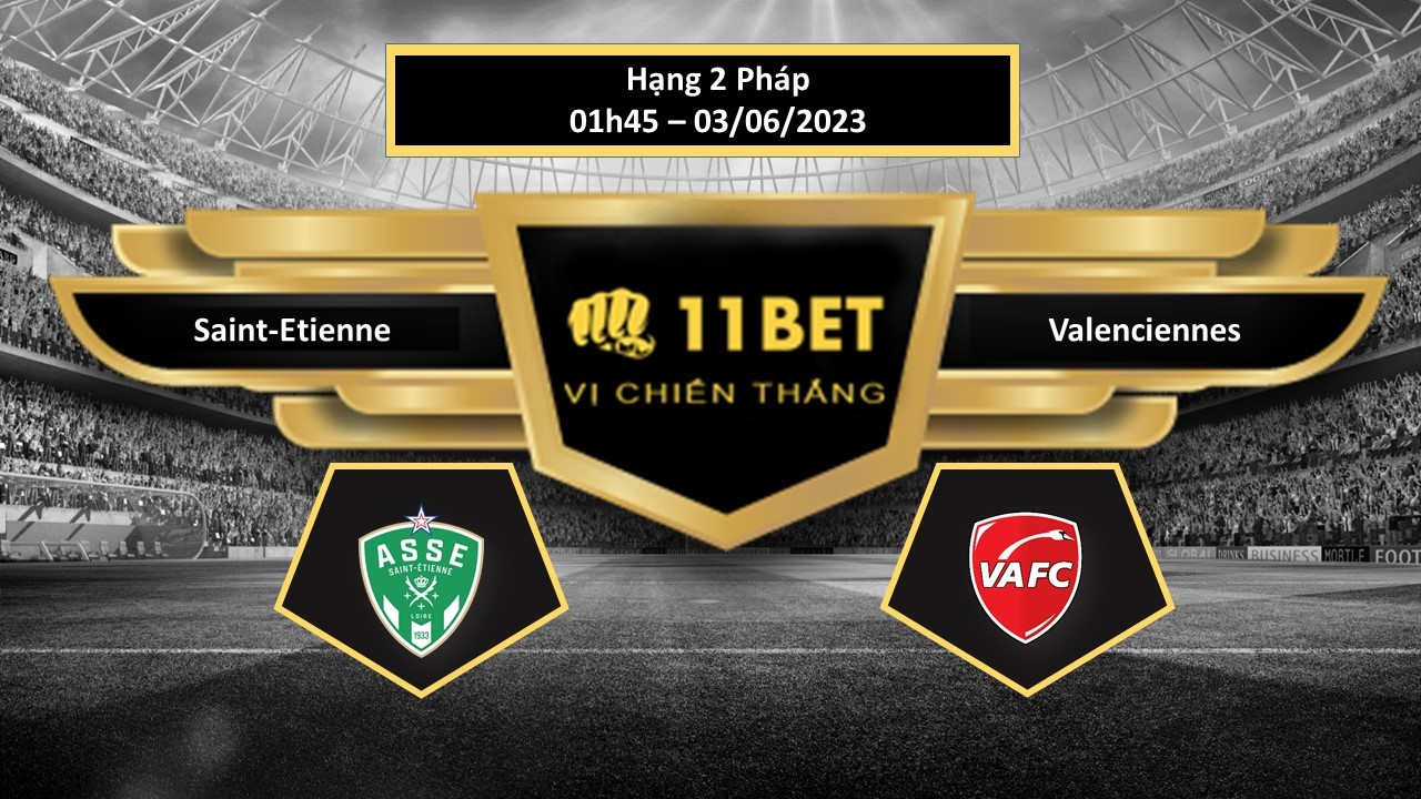 11BET Tip bóng đá  Saint-Etienne vs Valenciennes, hôm nay 03/06/2023
