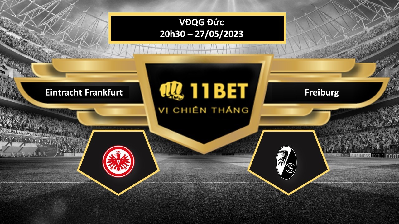 11BET Tip bóng đá   Eintracht Frankfurt vs Freiburg, hôm nay 27/05/2023