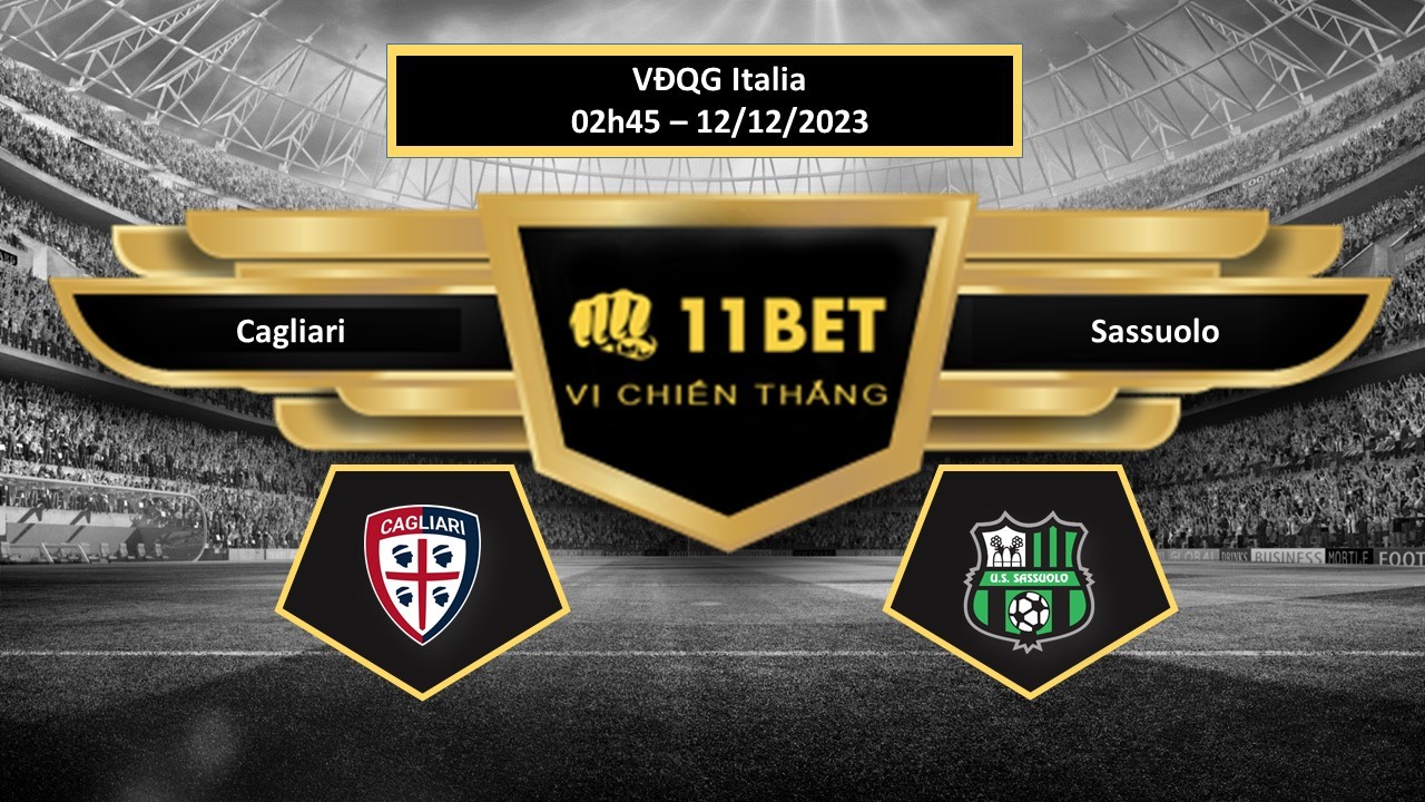 11BET Tip bóng đá Cagliari vs Sassuolo, hôm nay 12/12/2023