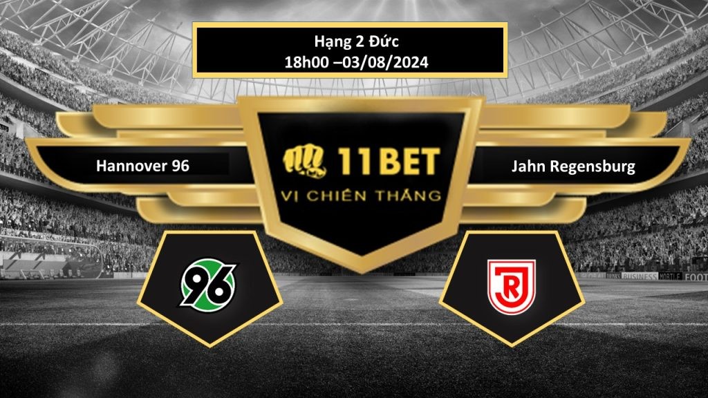 11BET Tip bóng đá Hannover 96 vs Jahn Regensburg, hôm nay 03/08/2024