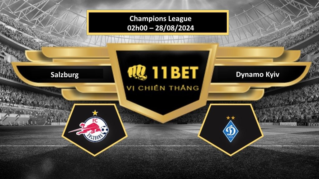 11BET Tip bóng đá Salzburg vs Dynamo Kyiv, hôm nay 28/08/2024
