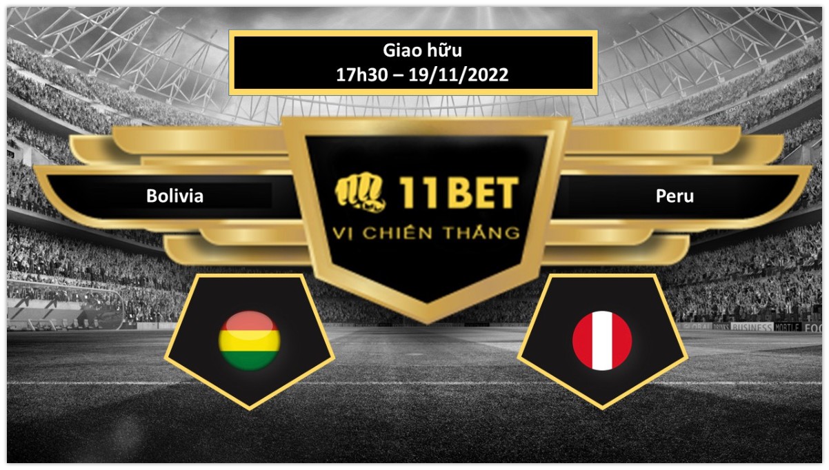 11BET Tip bóng đá Bolivia vs Peru, hôm nay 19/11/2022