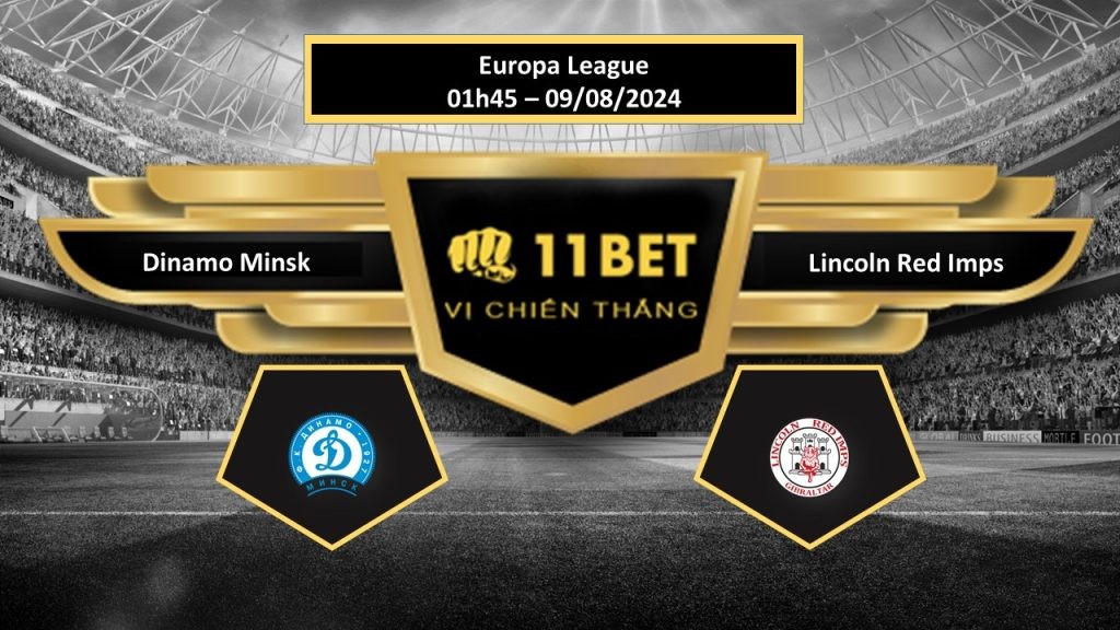 11BET Tip bóng đá   Dinamo Minsk vs Lincoln Red Imps , hôm nay 09/08/2024