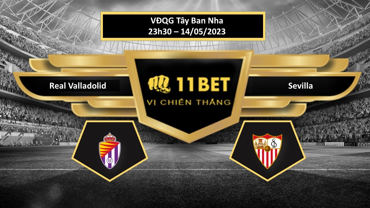 11BET Tip bóng đá   Real Valladolid vs Sevilla, hôm nay 14/05/2023
