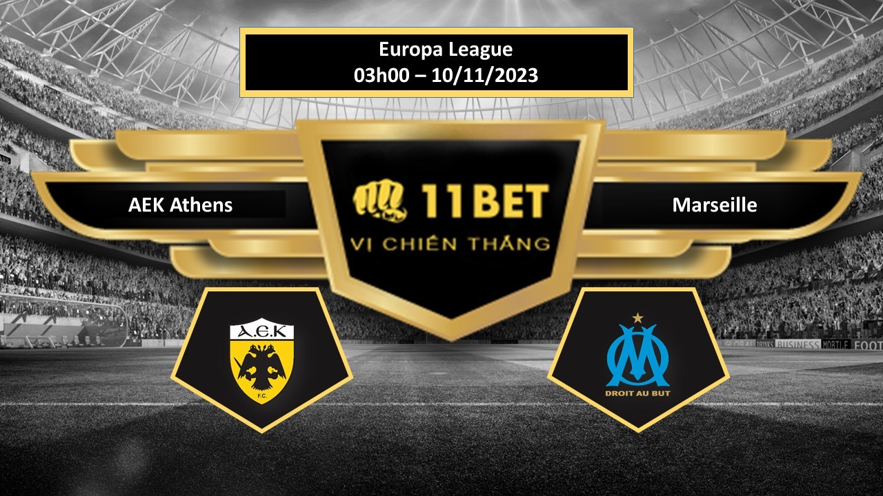 11BET Tip bóng đá  AEK Athens vs Marseille, hôm nay 10/11/2023