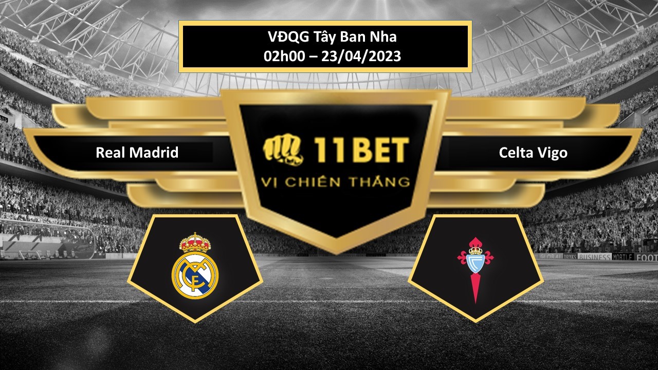 11BET Tip bóng đá  Real Madrid vs Celta Vigo , hôm nay 23/04/2023