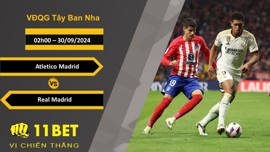 11BET Soi kèo Atletico Madrid vs Real Madrid, 02h00, 30/09/2024