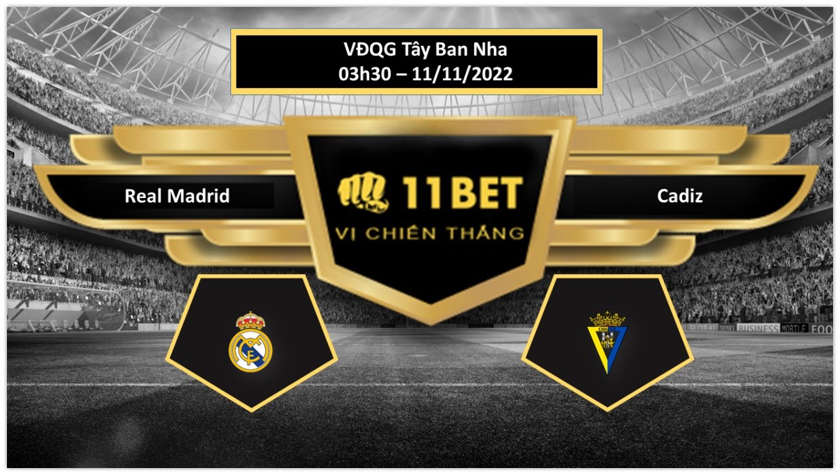 11BET Tip bóng đá Real Madrid vs Cadiz, hôm nay 11/11/2022