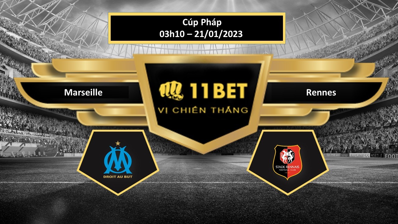 11BET Tip bóng đá Marseille vs Rennes, hôm nay 21/01/2023