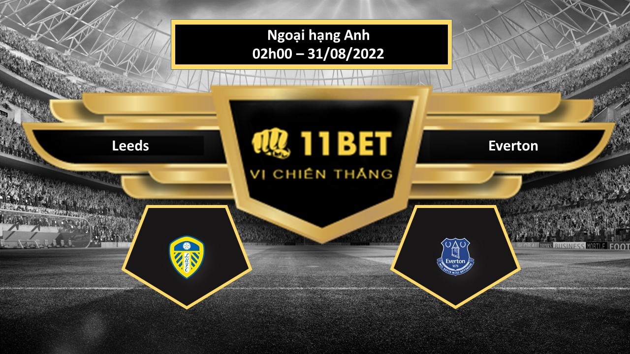 11BET Tip bóng đá  Leeds vs Everton , hôm nay 31/08/2022