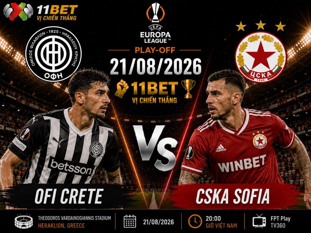 11BET Soi kèo bóng đá OFI Crete vs CSKA Sofia 01h00 ngày 21/08: Cân tài cân sức tại Pankritio