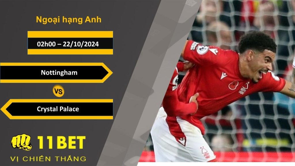 11BET Soi kèo Nottingham vs Crystal Palace, 02h00, 22/10/2024