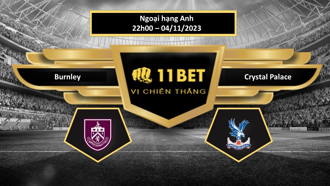 11BET Tip bóng đá  Burnley vs Crystal Palace, hôm nay 04/11/2023