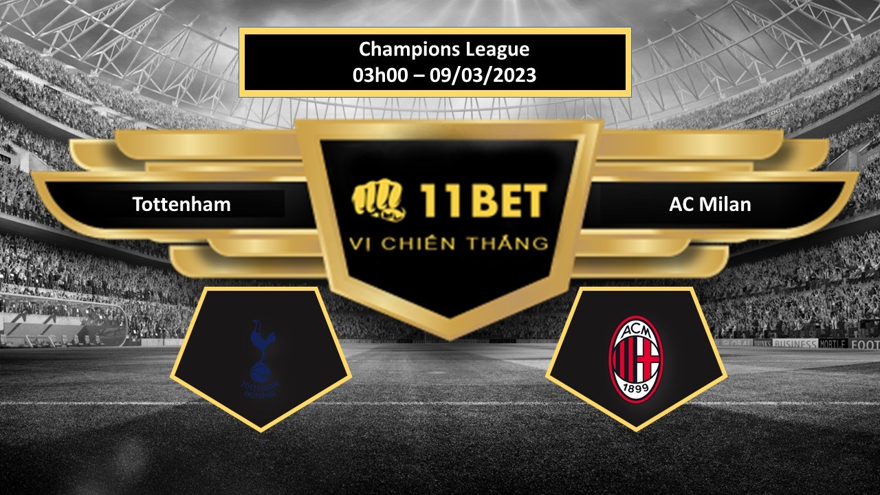 11BET Tip bóng đá   Tottenham vs AC Milan, hôm nay 09/03/2023
