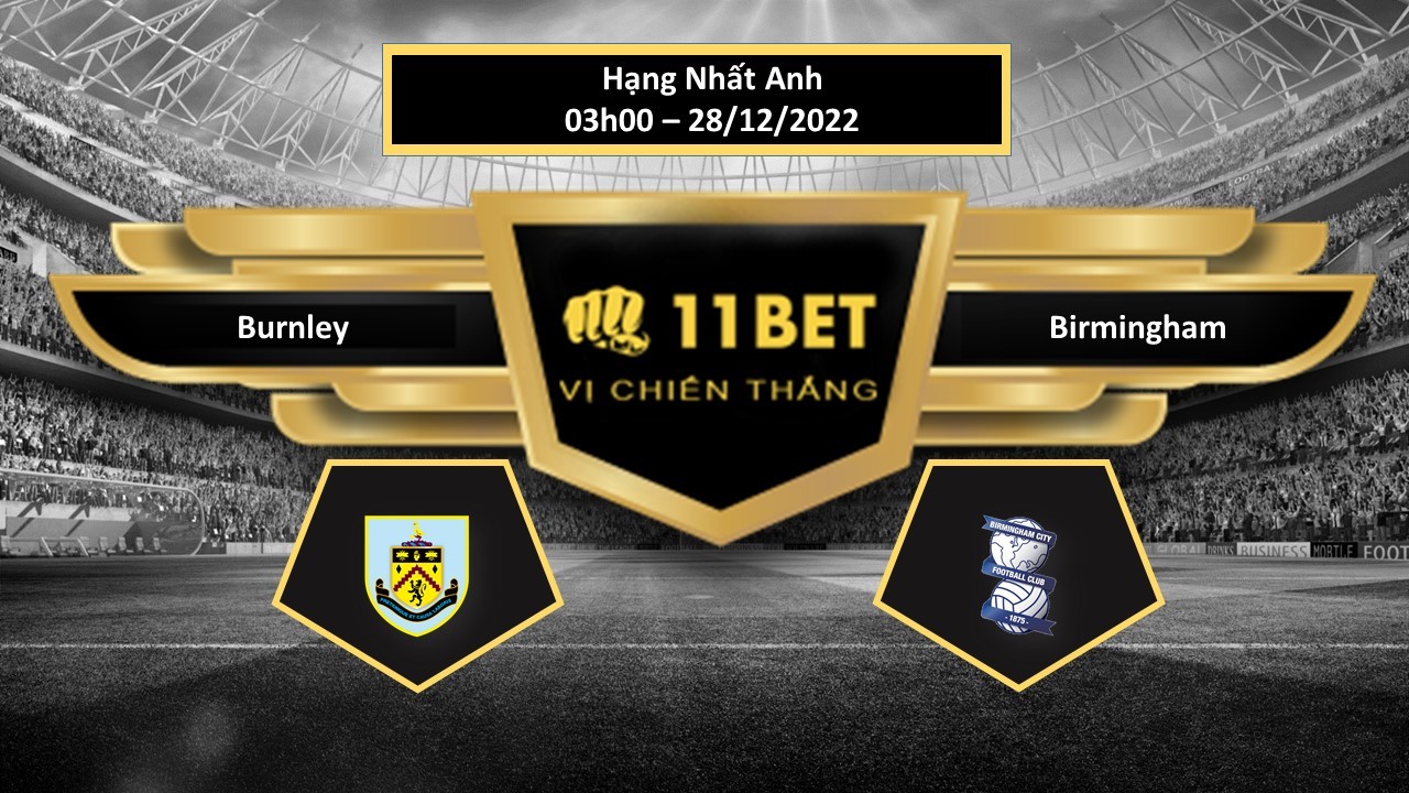 11BET Tip bóng đá Burnley vs Birmingham, hôm nay 28/12/2022