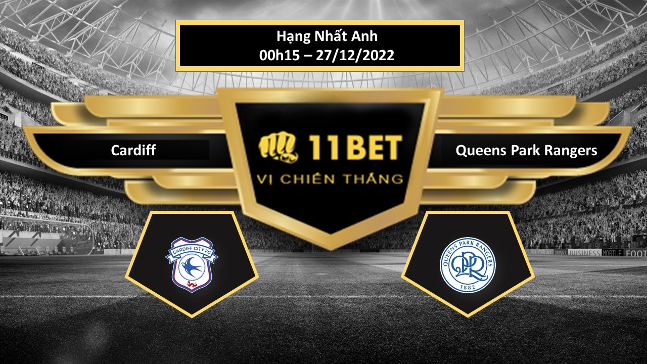 11BET Tip bóng đá Cardiff vs Queens Park Rangers, hôm nay 27/12/2022