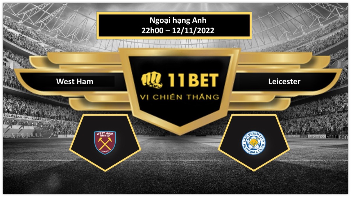11BET Tip bóng đá West Ham vs Leicester, hôm nay 12/11/2022