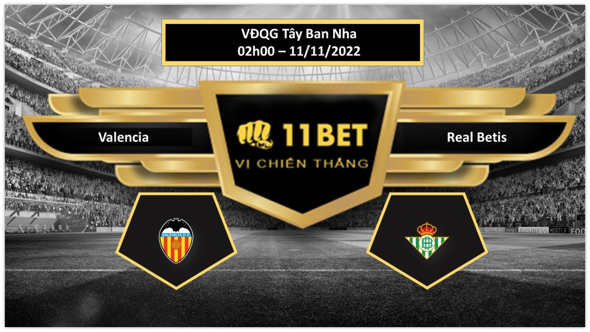 11BET Tip bóng đá Valencia vs Real Betis, hôm nay 11/11/2022