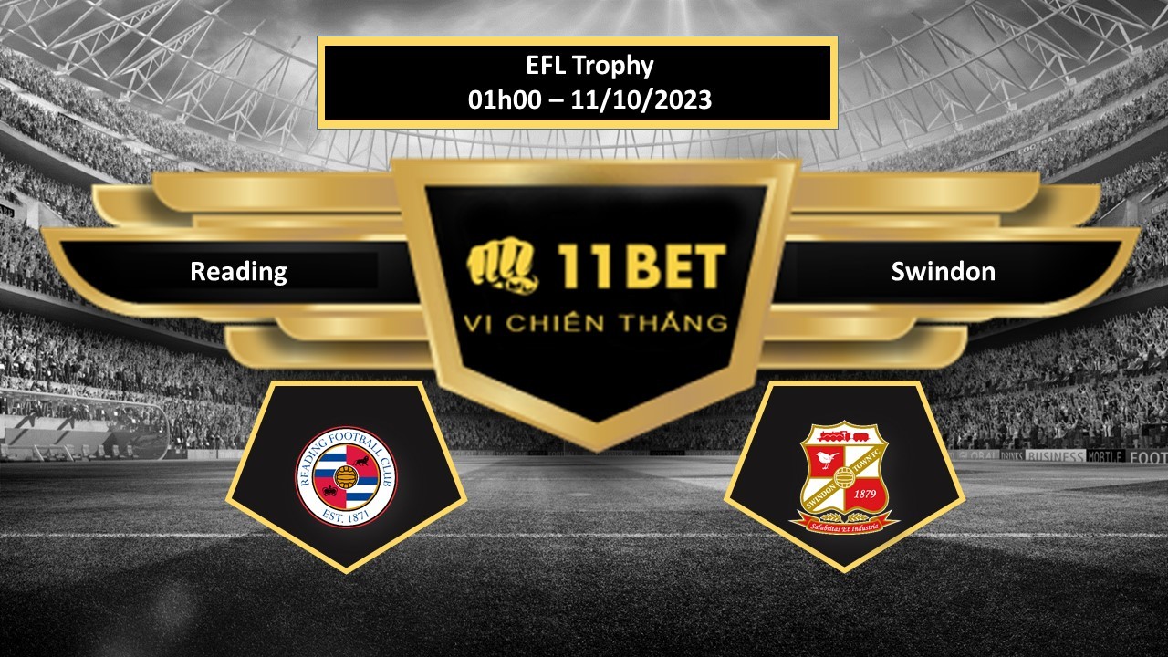 11BET Tip bóng đá  Reading vs Swindon, hôm nay 11/10/2023