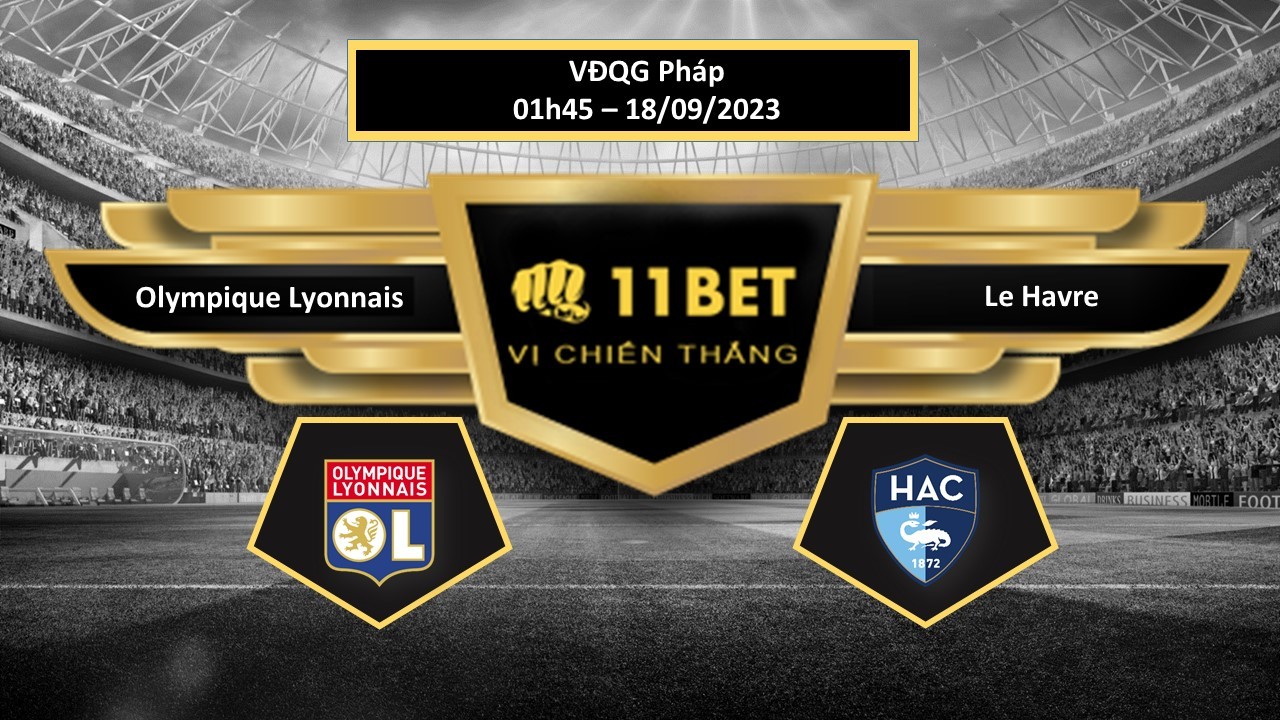 11BET Tip bóng đá  Olympique Lyonnais vs Le Havre, hôm nay 18/09/2023
