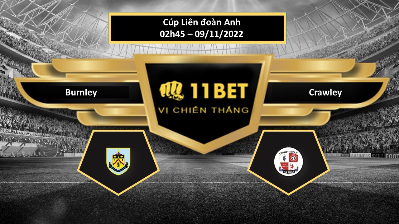 11BET Tip bóng đá Burnley vs Crawley, hôm nay 09/11/2022