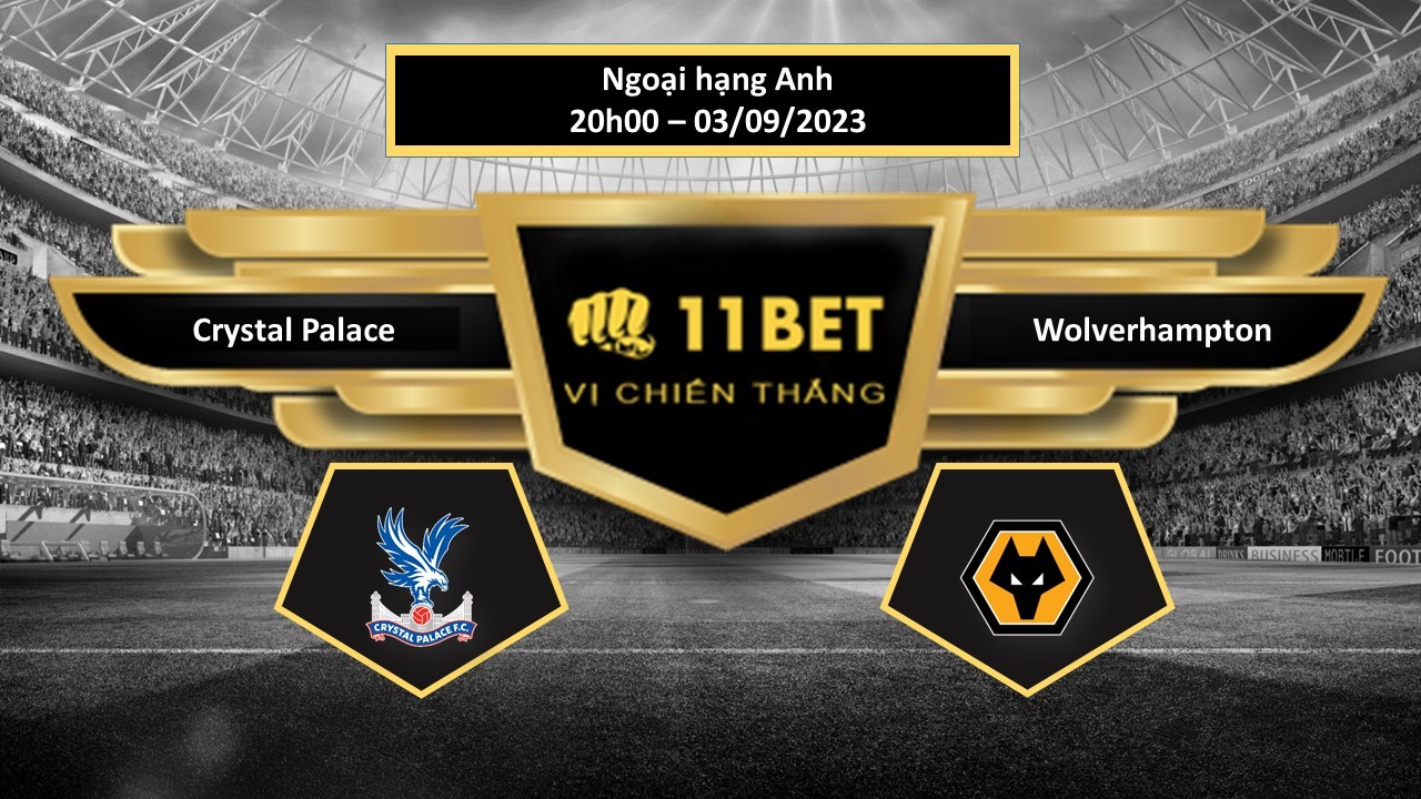 11BET Tip bóng đá  Crystal Palace vs Wolverhampton, hôm nay 03/09/2023
