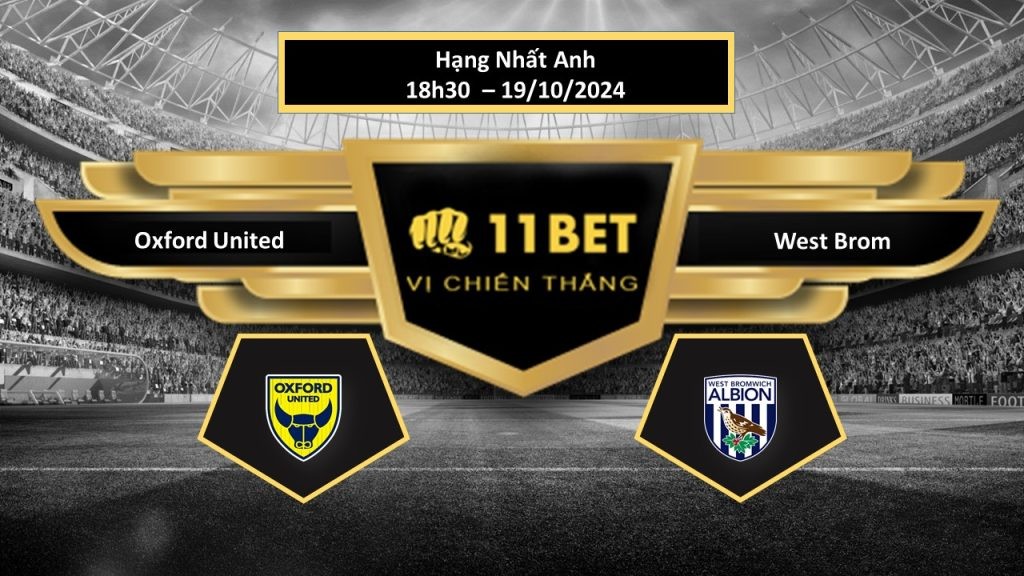 11BET Tip bóng đá Oxford United vs West Brom, hôm nay 19/10/2024
