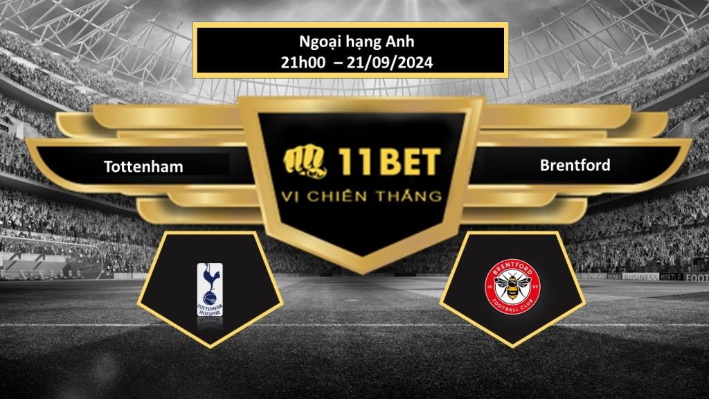11BET Tip bóng đá Tottenham vs Brentford, hôm nay 21/09/2024