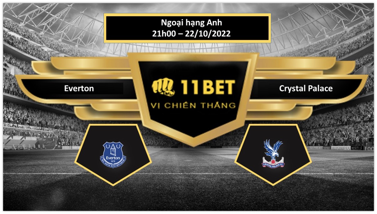 11BET Tip bóng đá  Everton vs Crystal Palace, hôm nay 22/10/2022