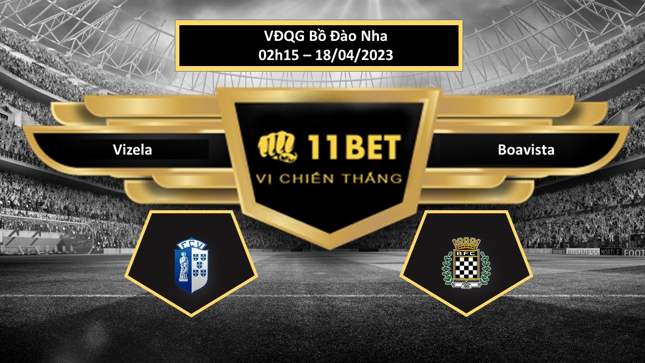 11BET Tip bóng đá  Vizela vs Boavista, hôm nay 18/04/2023