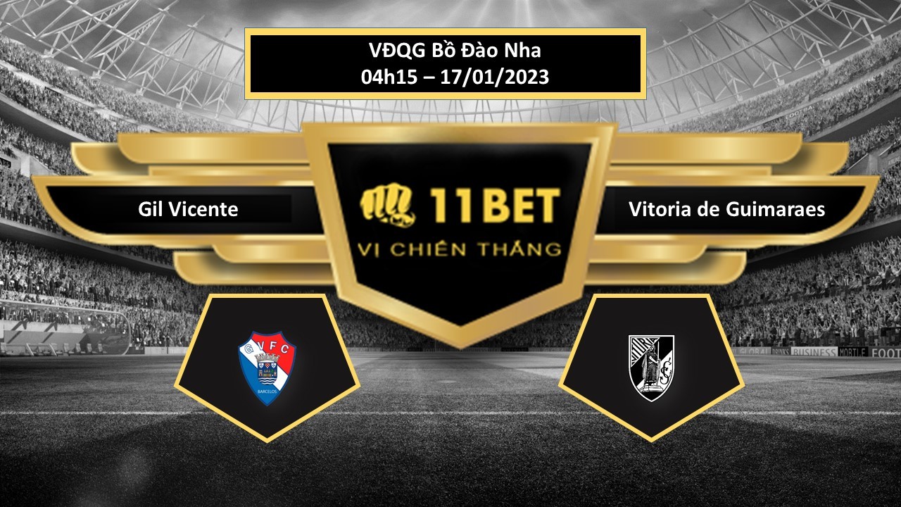 11BET Tip bóng đá  Gil Vicente vs Vitoria de Guimaraes, hôm nay 17/01/2023