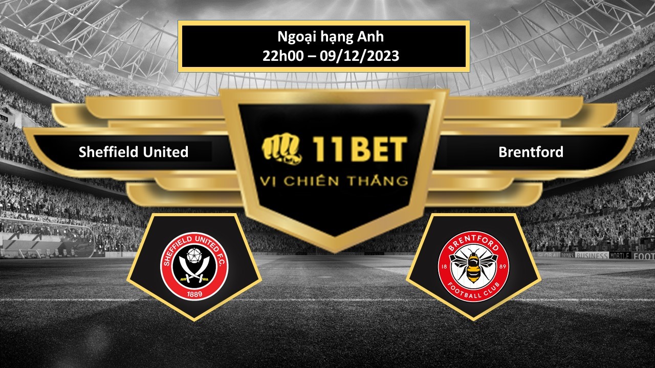 11BET Tip bóng đá Sheffield United vs Brentford, hôm nay 09/12/2023