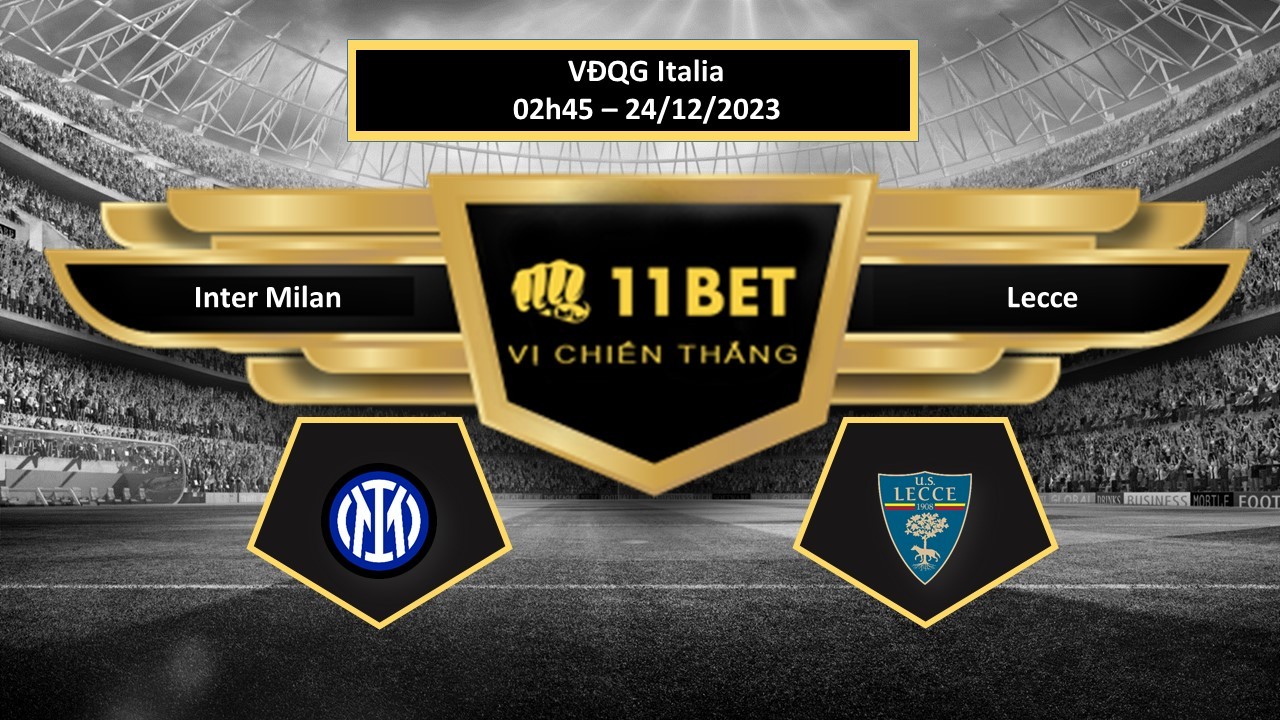 11BET Tip bóng đá   Inter Milan vs Lecce, hôm nay 24/12/2023
