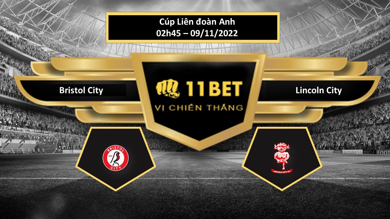 11BET Tip bóng đá Bristol City vs Lincoln City, hôm nay 09/11/2022