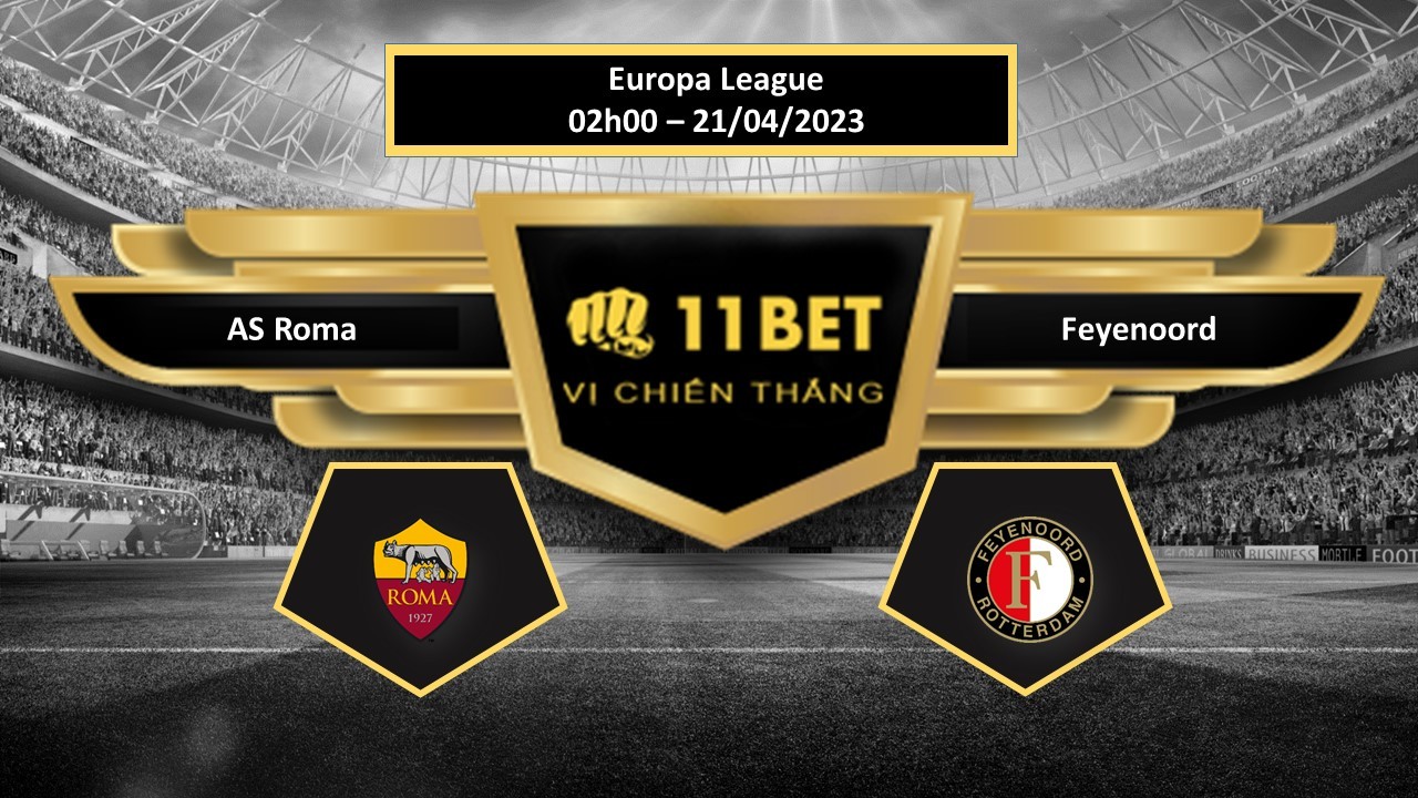 11BET Tip bóng đá  AS Roma vs Feyenoord, hôm nay 21/04/2023